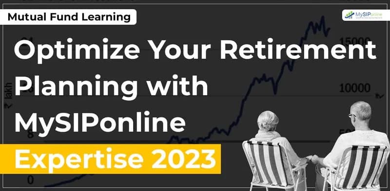 How to do Retirement Planning in India , Optimize Your Retirement Planning with MySIPonline : Expertise 2023.